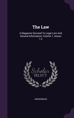 The Law: A Magazine Devoted To Legal Lore And General Information, Volume 1, Issues 1-2