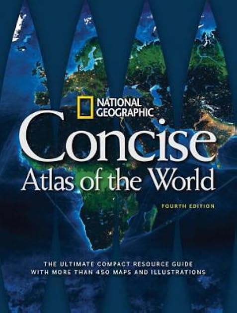 National Geographic Concise Atlas of the World: The Ultimate Compact Resource Guide with More Than 450 Maps and Illustrations