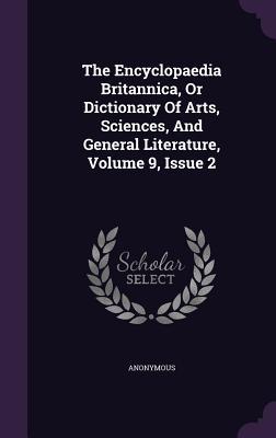 The Encyclopaedia Britannica, Or Dictionary Of Arts, Sciences, And General Literature, Volume 9, Issue 2