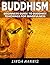 BUDDHISM: Beginners Guide To Buddhist Teachings for Mindfulness (Buddhist Teachings, Buddhism For Beginners, Buddhist Meditation, Tibetan Buddhism, Zen Buddhism, Chakras, Inner Peace)