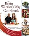 The Brain Warrior's Way Cookbook: Over 100 Recipes to Ignite Your Energy and Focus, Attack Illness and Aging, Transform Pain into Purpose The Brain Warrior's Way Cookbook: Over 100 Recipes to Ignite Your Energy and Focus, Attack Illness and Aging, Transform Pain into Purpose