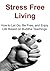 Stress Free Living: How to Let Go, Be Free, and Enjoy Life Based on Buddha Teachings