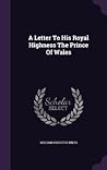 A Letter To His Royal Highness The Prince Of Wales