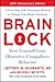 Brain Lock: Free Yourself from Obsessive-Compulsive Behavior