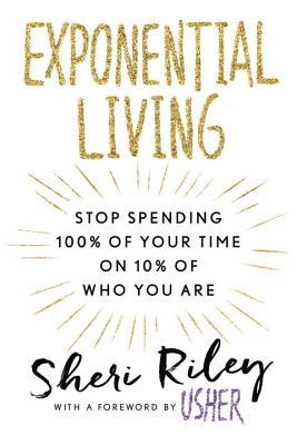 Exponential Living: Stop Spending 100% of Your Time on 10% of Who You Are (Hardcover)