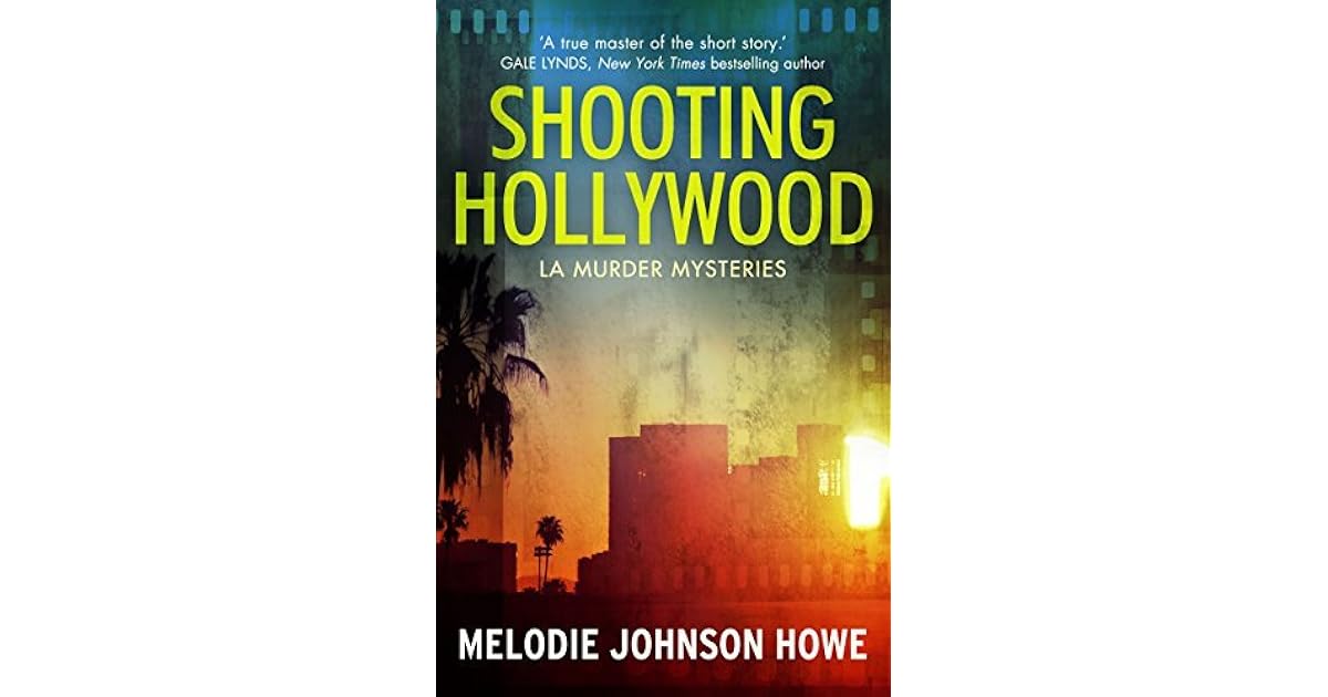 Shooting Hollywood LA Murder Mysteries by Melodie Johnson Howe