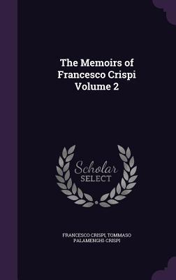 The Memoirs of Francesco Crispi Volume 2
