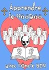 Apprendre le Hoodoo avec l'Oncle Ben (French Edition)