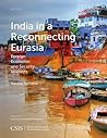 India in a Reconnecting Eurasia: Foreign Economic and Security Interests (CSIS Reports)