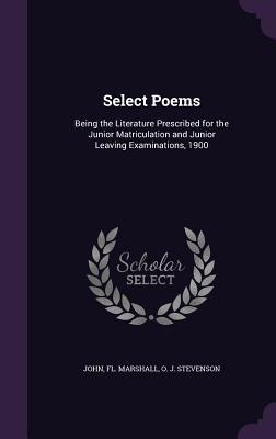 Select Poems: Being the Literature Prescribed for the Junior Matriculation and Junior Leaving Examinations, 1900