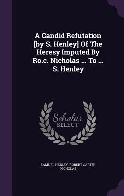 A Candid Refutation of the Heresy Imputed by Ro.C. Nicholas