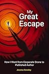 My Great Escape: How I Went from Corporate Drone to Published Author