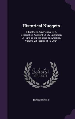 Historical Nuggets: Bibliotheca Americana, Or A Descriptive Account Of My Collection Of Rare Books Relating To America, Volume 22, Issues 1613-2934