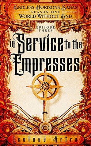 In Service to the Empresses (Endless Horizons Sagas #3, World Without End #3)