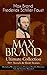 MAX BRAND Ultimate Collection: 90+ Novels & Short Stories (Including Western Classics, Historical Novels, Adventure Tales & Detective Mysteries): Rugged Quests