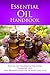 Essential Oil Handbook: The Go To Handbook For Using Essential Oils and Aromatherapy On Humans and Pets
