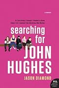 Searching for John Hughes: Or Everything I Thought I Needed to Know about Life I Learned from '80s Movies