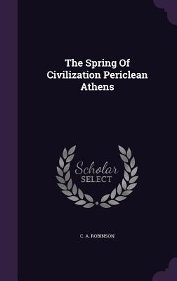 The Spring Of Civilization Periclean Athens