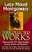 The Collected Works of Lucy Maud Montgomery: 20 Novels & 170+ Short Stories, Poems, Letters and Memoirs