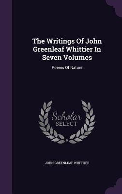 The Writings of John Greenleaf Whittier in Seven Volumes: Poems of Nature