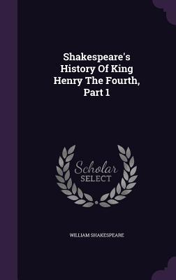 Shakespeare's History Of King Henry The Fourth, Part 1