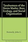 Tarahumara of the Sierra Madre: Beer, Ecology, and Social Organization