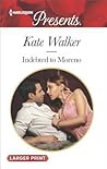 Indebted to Moreno by Kate Walker Indebted to Moreno by Kate Walker