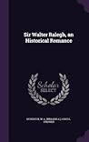Sir Walter Ralegh, an Historical Romance by W.A. Devereux