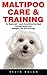 Maltipoo Care & Training: For Beginners - Learn Everything You Need To Know About Your Maltipoo Care And Training! (Puppy Training, Dog Training)