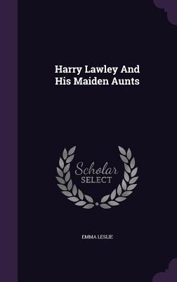 Harry Lawley And His Maiden Aunts (Hardcover)