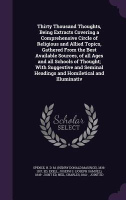 Thirty Thousand Thoughts, Being Extracts Covering a Comprehensive Circle of Religious and Allied Topics, Gathered From the Best Available Sources, of ... Headings and Homiletical and Illuminativ