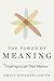The Power of Meaning: Crafting a Life That Matters