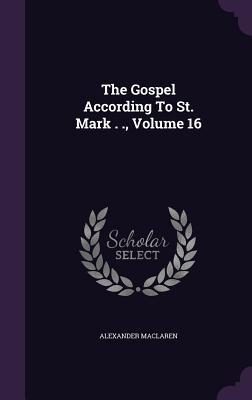 The Gospel According to St. Mark . ., Volume 16