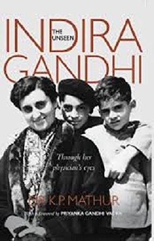 The Unseen Indira Gandhi: Through Her Physician's Eyes (Hardcover)