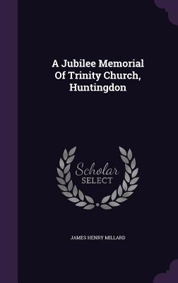 A Jubilee Memorial Of Trinity Church, Huntingdon