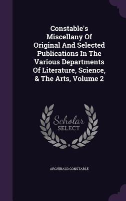 Constable's Miscellany Of Original And Selected Publications In The Various Departments Of Literature, Science, & The Arts, Volume 2