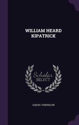 WILLIAM HEARD KIPATRICK
