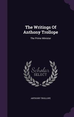 The Writings Of Anthony Trollope: The Prime Minister