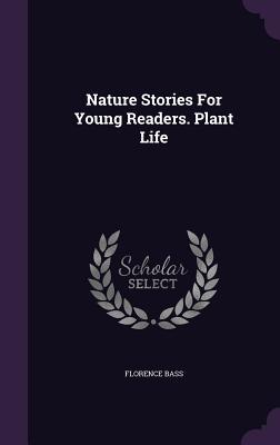 Nature Stories For Young Readers. Plant Life (Hardcover)