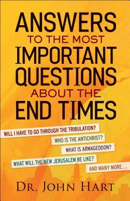 Answers to the Most Important Questions About the End Times: Will I have to go through the tribulation? Who is the Antichrist? What is Armageddon? What will the New Jerusalem be like? And many more