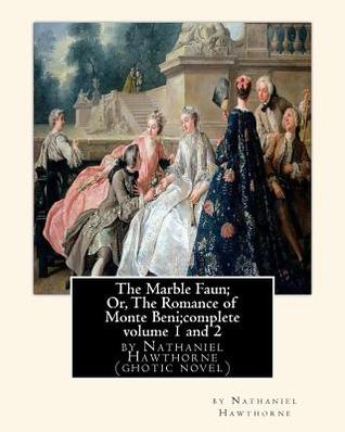 The Marble Faun; Or, the Romance of Monte Beni;complete Volume 1 and 2