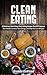 Clean Eating: 20 Delicious Fast & Easy Clean Eating Recipes That Will Improve Your Health, Increase Your Energy, and Help You Lose Weight! (Clean Eating ... Lifestyle, Weight Loss, Healthy Food)