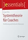 Systemtheorie für Coaches: Einführung und kritische Diskussion (essentials) (German Edition) Systemtheorie für Coaches: Einführung und kritische Diskussion (essentials) (German Edition)