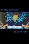 Twisted Fantasies by Sean Hudson