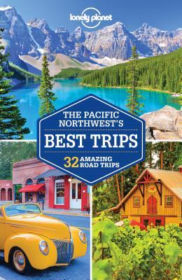 Lonely Planet Pacific Northwest's Best Trips (Trips Regional)