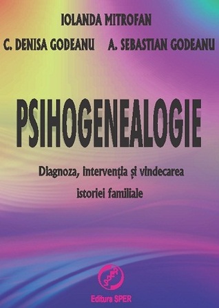 Psihogenealogie. Diagnoza, intervenţia şi vindecarea istoriei familiale