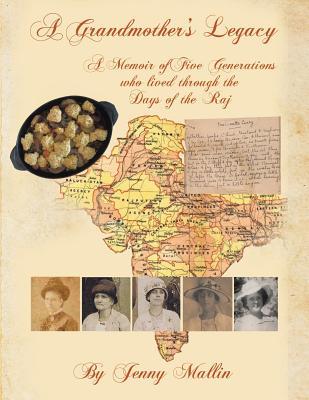 A Grandmother's Legacy: A Memoir of Five Generations who lived through the Days of the Raj