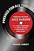 Pressed for All Time: Producing the Great Jazz Albums from Louis Armstrong and Billie Holiday to Miles Davis and Diana Krall