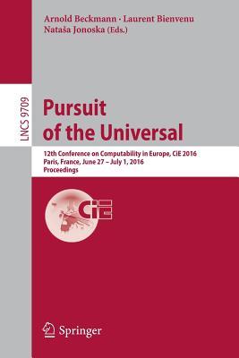 Pursuit of the Universal: 12th Conference on Computability in Europe, CiE 2016, Paris, France, June 27 - July 1, 2016, Proceedings (Theoretical Computer Science and General Issues)