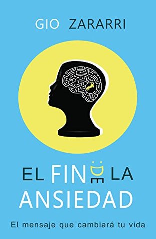 El fin de la ansiedad: El mensaje que cambiará tu vida (Kindle Edition)